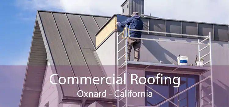 Commercial Roofing Oxnard - California