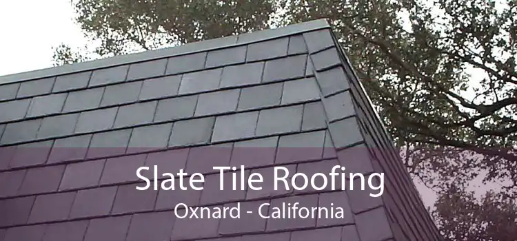 Slate Tile Roofing Oxnard - California